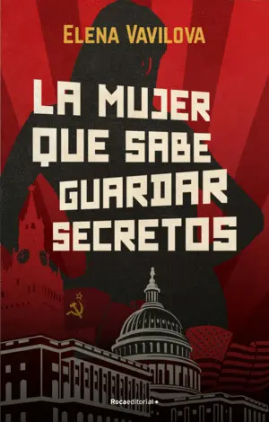 LA MUJER QUE SABE GUARDAR SECRETOS. LA VERDADERA HISTORIA DE LOS ESPÍAS RUSOS EN LA MUJER QUE SABE GUARDAR SECRETOS. LA VERDADERA HISTORIA DE LOS ESPÍAS RUSOS EN
