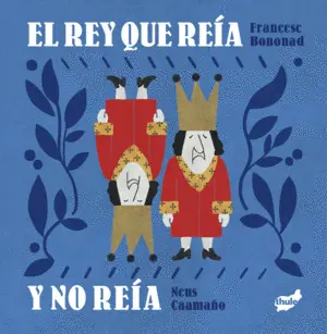REY QUE REIA Y NO REIA, EL REY QUE REIA Y NO REIA, EL