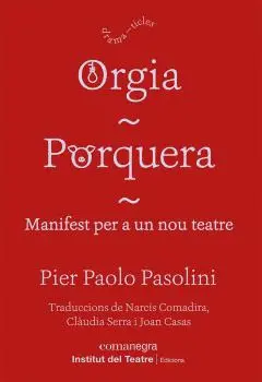 ORGIA / PORQUERA / MANIFEST PER A UN NOU TEATRE