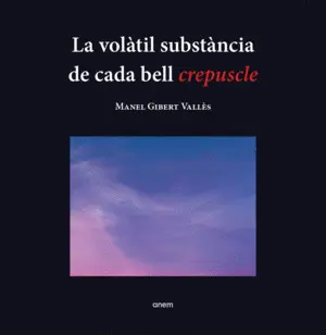 LA VOLÀTIL SUBSTÀNCIA DE CADA BELL CREPUSCLE LA VOLÀTIL SUBSTÀNCIA DE CADA BELL CREPUSCLE