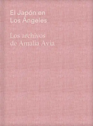 EL JAPÓN EN LOS ÁNGELES. LOS ARCHIVOS DE AMALIA AVIA EL JAPÓN EN LOS ÁNGELES. LOS ARCHIVOS DE AMALIA AVIA