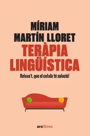 TERÀPIA LINGÜÍSTICA. RELAXA'T, QUE EL CATALÀ TÉ SOLUCIÓ! TERÀPIA LINGÜÍSTICA. RELAXA'T, QUE EL CATALÀ TÉ SOLUCIÓ!