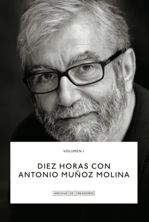 DIEZ HORAS CON ANTONIO MUÑOZ MOLINA. DIEZ HORAS CON ANTONIO MUÑOZ MOLINA.