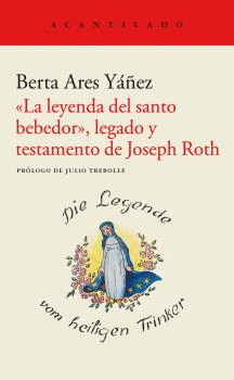 LEYENDA DEL SANTO BEBEDOR. LEGADO Y TESTAMENTO DE JOSEPH ROTH, LA