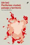 (DE LAS) PERIFERIAS: CIUDAD, PAISAJE Y TERRITORIO