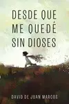 DESDE QUE ME QUEDE SIN DIOSES DESDE QUE ME QUEDE SIN DIOSES