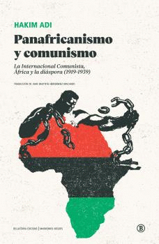 PANAFRICANISMO Y COMUNISMO. LA INTERNACIONAL COMUNISTA, ÁFRICA Y LA DIÁSPORA (1919-1939). HAKIM ADI. 9788419160645 Librería Nollegiu