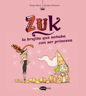 ZUK 3. LA BRUJITA QUE SOÑABA CON SER PRINCESA ZUK 3. LA BRUJITA QUE SOÑABA CON SER PRINCESA