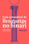 GUIA GRAMATICAL DE LLENGUATGE NO-BINARI GUIA GRAMATICAL DE LLENGUATGE NO-BINARI