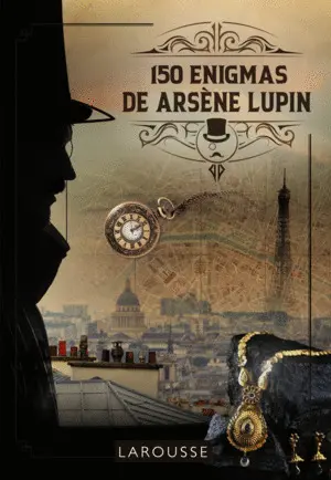 150 ENIGMAS DE ARSÈNE LUPIN 150 ENIGMAS DE ARSÈNE LUPIN