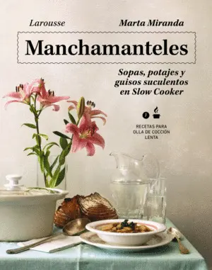 MANCHAMANTELES. SOPAS, POTAJES Y GUISOS SUCULENTOS EN SLOW COOKER MANCHAMANTELES. SOPAS, POTAJES Y GUISOS SUCULENTOS EN SLOW COOKER