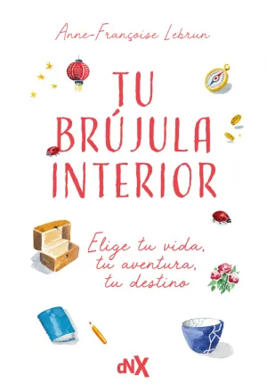 TU BRUJULA INTERIOR:ELIJE TU VIDA, TU AVENTURA, TU DESTINO
