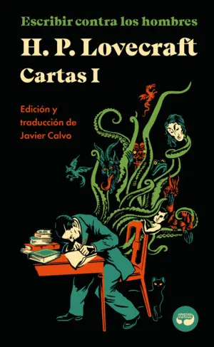 ESCRIBIR CONTRA LOS HOMBRES. CARTAS DE H. P. LOVECRAFT, VOL. I. ESCRIBIR CONTRA LOS HOMBRES. CARTAS DE H. P. LOVECRAFT, VOL. I.
