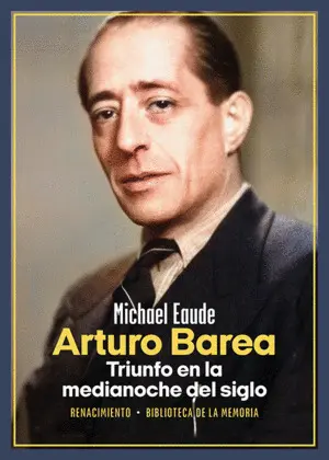 ARTURO BAREA. TRIUNFO EN LA MEDIANOCHE DEL SIGLO ARTURO BAREA. TRIUNFO EN LA MEDIANOCHE DEL SIGLO