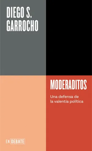 MODERADITOS:UNA DEFENSA DE LA VALENTIA POLITICA