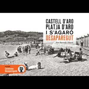 CASTELL D ARO, PLATJA D ARO I S AGARÓ DESAPAREGUT