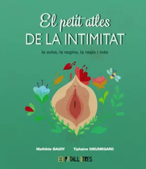 EL PETIT ATLES DE LA INTIMITAT: LA VULVA, LA VAGINA, LA REGLE I M EL PETIT ATLES DE LA INTIMITAT: LA VULVA, LA VAGINA, LA REGLE I M