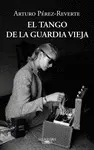 EL TANGO DE LA GUARDIA VIEJA EL TANGO DE LA GUARDIA VIEJA
