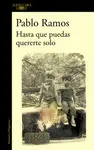 HASTA QUE PUEDAS QUERERTE SOLO HASTA QUE PUEDAS QUERERTE SOLO
