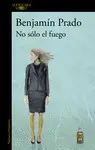 NO SÓLO EL FUEGO NO SÓLO EL FUEGO