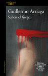 SALVAR EL FUEGO (PREMIO ALFAGUARA DE NOVELA)