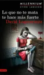 LO QUE NO TE MATA TE HACE MÁS FUERTE (SERIE MILLENNIUM 4) LO QUE NO TE MATA TE HACE MÁS FUERTE (SERIE MILLENNIUM 4)