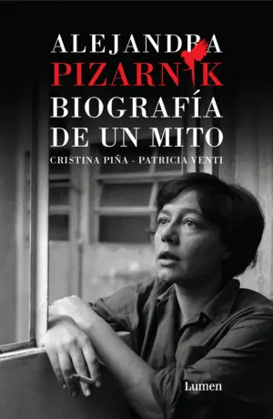 ALEJANDRA PIZARNIK. BIOGRAFIA DE UN MITO ALEJANDRA PIZARNIK. BIOGRAFIA DE UN MITO