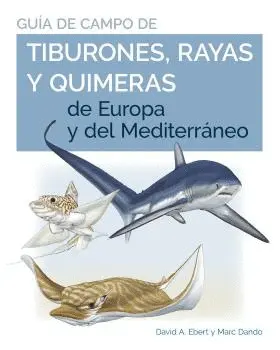 GUIA DE CAMPO DE LOS TIBURONES, RAYAS Y QUIMERAS DE EUROPA Y DEL MEDITERRÁNEO GUIA DE CAMPO DE LOS TIBURONES, RAYAS Y QUIMERAS DE EUROPA Y DEL MEDITERRÁNEO