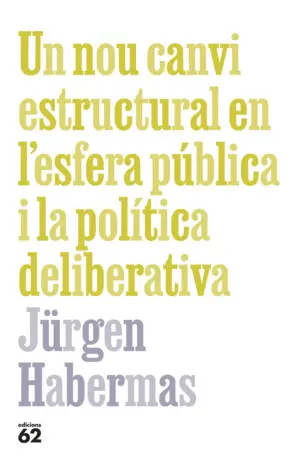 UN NOU CANVI ESTRUCTURAL EN L'ESFERA PÚBLICA I LA POLÍTICA DELIBERATIVA UN NOU CANVI ESTRUCTURAL EN L'ESFERA PÚBLICA I LA POLÍTICA DELIBERATIVA