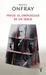 FREUD. EL CREPUSCULO DE UN IDOLO FREUD. EL CREPUSCULO DE UN IDOLO