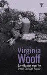 VIRGINIA WOOLF. LA VIDA POR ESCRITO VIRGINIA WOOLF. LA VIDA POR ESCRITO