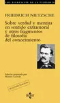SOBRE VERDAD Y MENTIRA EN SENTIDO EXTRAMORAL Y OTROS FRAGMENTOS DE FILOSOFÍA DEL CONOCIMIENTO SOBRE VERDAD Y MENTIRA EN SENTIDO EXTRAMORAL Y OTROS FRAGMENTOS DE FILOSOFÍA DEL CONOCIMIENTO