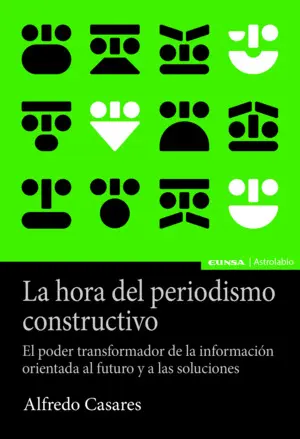LA HORA DEL PERIODISMO CONSTRUCTIVO LA HORA DEL PERIODISMO CONSTRUCTIVO