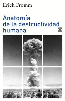 ANATOMÍA DE LA DESTRUCTIVIDAD HUMANA ANATOMÍA DE LA DESTRUCTIVIDAD HUMANA
