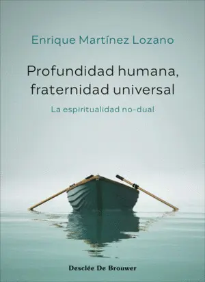 PROFUNDIDAD HUMANA, FRATERNIDAD UNIVERSAL. LA ESPIRITUALIDAD NO-DUAL