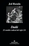 DADÁ. EL CAMBIO RADICAL DEL SIGLO XX DADÁ. EL CAMBIO RADICAL DEL SIGLO XX