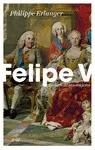 FELIPE V: ESCLAVO DE SUS MUJERES FELIPE V: ESCLAVO DE SUS MUJERES