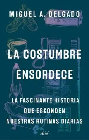 LA COSTUMBRE ENSORDECE - LA FASCINANTE HISTORIA QU LA COSTUMBRE ENSORDECE - LA FASCINANTE HISTORIA QU