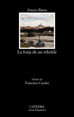 LA FORJA DE UN REBELDE LA FORJA DE UN REBELDE