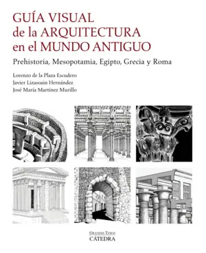 GUÍA VISUAL DE LA ARQUITECTURA EN EL MUNDO ANTIGUO GUÍA VISUAL DE LA ARQUITECTURA EN EL MUNDO ANTIGUO