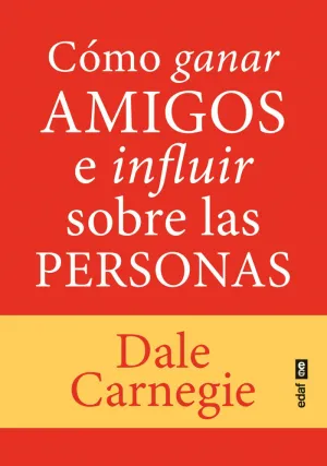 CÓMO GANAR AMIGOS E INFLUIR SOBRE LAS PERSONAS