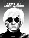 CÓMO SER ANDY WARHOL CÓMO SER ANDY WARHOL