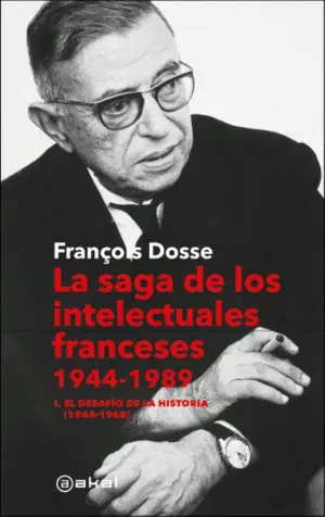 LA SAGA DE LOS INTELECTUALES FRANCESES, 1944-1989 LA SAGA DE LOS INTELECTUALES FRANCESES, 1944-1989
