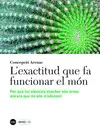 L'EXACTITUD QUE FA FUNCIONAR EL MÓN L'EXACTITUD QUE FA FUNCIONAR EL MÓN