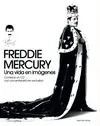 FREDDIE MERCURY. UNA VIDA EN IMÁGENES FREDDIE MERCURY. UNA VIDA EN IMÁGENES