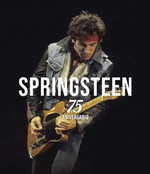 BRUCE SPRINGSTEEN. 75 ANIVERSARIO BRUCE SPRINGSTEEN. 75 ANIVERSARIO