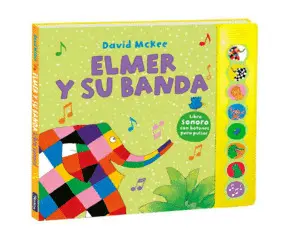 ELMER Y SU BANDA (LIBRO DE SONIDOS) ELMER Y SU BANDA (LIBRO DE SONIDOS)