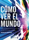 CÓMO VER EL MUNDO CÓMO VER EL MUNDO