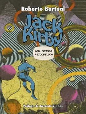 JACK KIRBY. UNA ODISEA PSICODÉLICA JACK KIRBY. UNA ODISEA PSICODÉLICA
