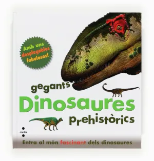 DINOSAURES, GEGANTS PREHISTÒRICS DINOSAURES, GEGANTS PREHISTÒRICS